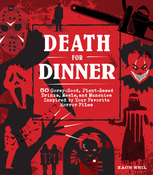 Hardcover Death for Dinner Cookbook: 60 Gorey-Good, Plant-Based Drinks, Meals, and Munchies Inspired by Your Favorite Horror Films Book
