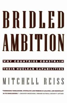 Bridled Ambition: Why Countries Constrain Their Nuclear Capabilities (Woodrow Wilson Center Press)