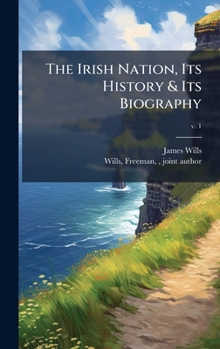 Hardcover The Irish Nation, Its History & Its Biography Book