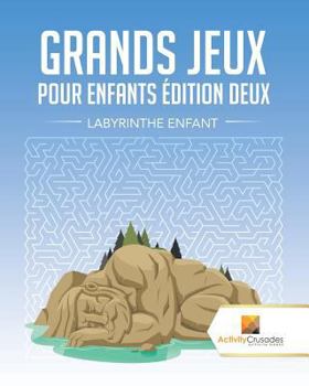 Paperback Grands Jeux Pour Enfants Édition Deux: Labyrinthe Enfant [French] Book