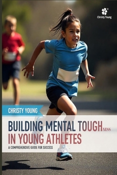 Paperback Building Mental Toughness in Young Athletes: A Comprehensive Guide for Success Book