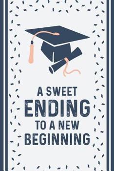 Paperback A Sweet Ending To a New Beginning: Blank Lined Notebook for Writing. Great Gift For Graduation/120 pages/ 6x9 Book