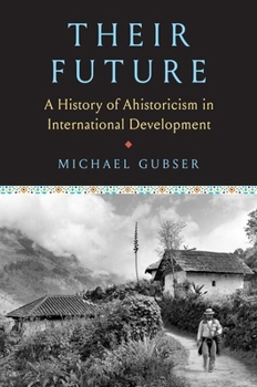 Hardcover Their Future: A History of Ahistoricism in International Development Book