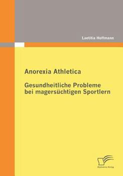Paperback Anorexia Athletica - Gesundheitliche Probleme bei magersüchtigen Sportlern [German] Book