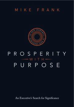 Hardcover Prosperity with Purpose: An Executive's Search for Significance Book
