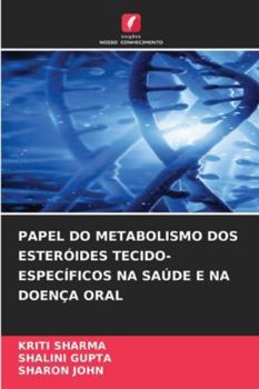 Papel Do Metabolismo DOS Esteróides Tecido-Específicos Na Saúde E Na Doença Oral (Portuguese Edition)