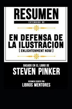 Paperback Resumen Extendido De En Defensa De La Ilustracion (Enlightenment Now) - Basado En El Libro De Steven Pinker [Spanish] Book