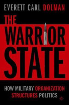 Hardcover The Warrior State: How Military Organization Structures Politics Book