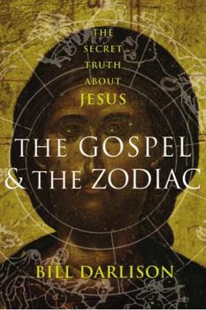 Hardcover The Gospel and the Zodiac: The Secret Truth about Jesus Book