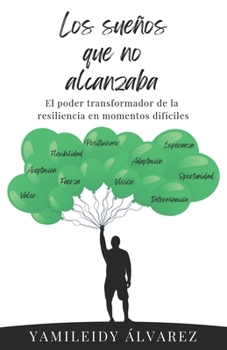 Paperback Los sueños que no alcanzaba: El poder transformador de la resiliencia en momentos difíciles [Spanish] Book