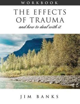Paperback The Effects of Trauma and How to Deal With It: 3rd Edition Workbook Book