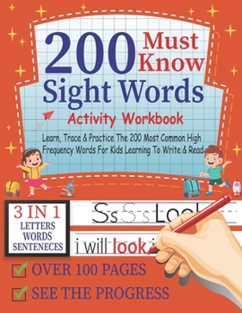 Paperback 200 Must Know Sight Words Activity Workbook Learn, Trace & Practice The 200 Most Common High Frequency Words For Kids Learning To Write & Read,3-in-1 Book
