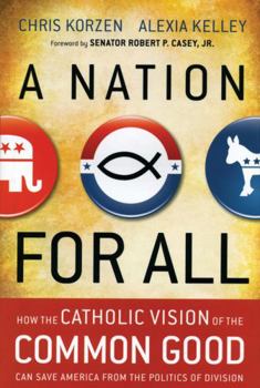 Paperback A Nation for All: How the Catholic Vision of the Common Good Can Save America from the Politics of Division Book