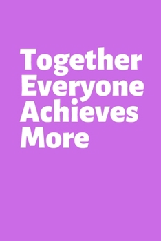 Paperback Together Everyone Achieves More: Office Lined Blank Notebook Journal With A Funny Saying On The Outside Book
