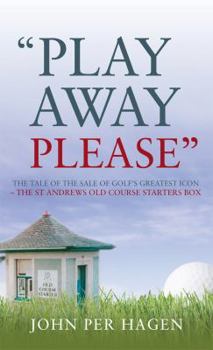 Hardcover Play Away Please: The Tale of the Sale of Golf's Greatest Icon--The St Andrews Old Course Starter's Box Book