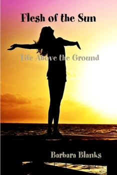 Paperback Flesh of the Sun, Life Above the Ground Book