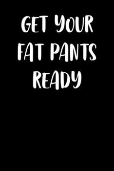 Get Your Fat Pants Ready: Notebook Journal Composition Blank Lined Diary Notepad 120 Pages Paperback Black Solid Turkey