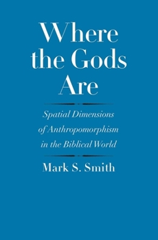 Hardcover Where the Gods Are: Spatial Dimensions of Anthropomorphism in the Biblical World Book
