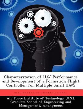 Paperback Characterization of Uav Performance and Development of a Formation Flight Controller for Multiple Small Uavs Book