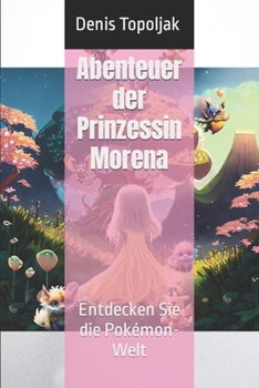 Paperback Abenteuer der Prinzessin Morena: Entdecken Sie die Pokémon-Welt [German] Book