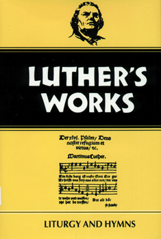 Hardcover Luther's Works, Volume 53: Liturgy and Hymns Book