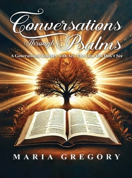 Hardcover Conversations Through Psalms: A Generational Journey with Ari, The Lion You Don't See Book