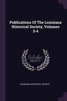 Publications of the Louisiana Historical Society, Volumes 3-4