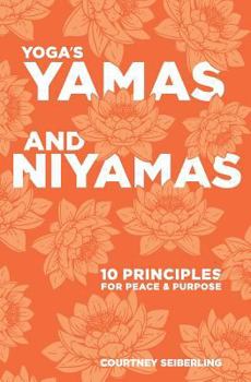 Paperback YOGA's YAMAS and NIYAMAS: 10 Principles for Peace & Purpose Book