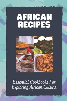 Paperback African Recipes: Essential Cookbooks For Exploring African Cuisine: Classic African Recipes Book