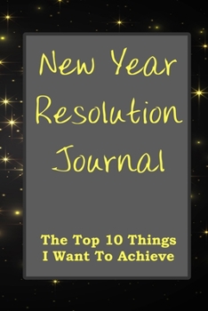 New Year Resolution Journal: The Top 10 Things I Want To Achieve Black Cover