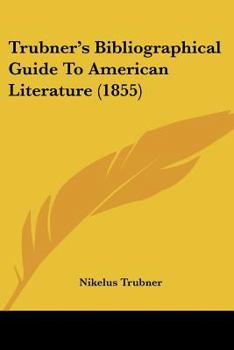 Paperback Trubner's Bibliographical Guide To American Literature (1855) Book