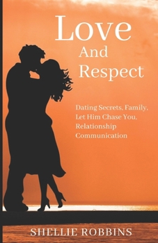 Love and Respect: Dating Secrets, Family, Let Him Chase You, Relationship Communication