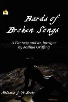 Paperback Bards of Broken Songs: Being the Fifth Part of the Chronicle of the Rise and Fall of Old Aetlantis, and What Came After. Book