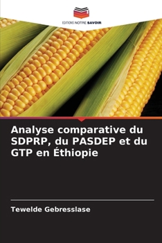 Analyse comparative du SDPRP, du PASDEP et du GTP en Éthiopie (French Edition)