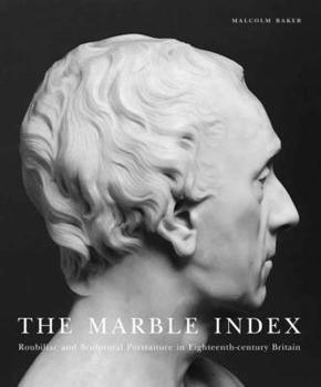 Hardcover The Marble Index: Roubiliac and Sculptural Portraiture in Eighteenth-Century Britain Book