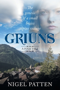 Paperback Griuns: The genesis of a small Swiss alpine village - A folk tale Book