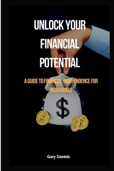 Paperback Unlock Your Financial Potential: A Guide to Financial Independence for individuals Book