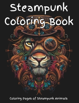 Paperback Steampunk Coloring Book: Coloring Pages of Steampunk Animals Book