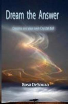 Paperback Dream the Answer: You are your Crystal Ball Book
