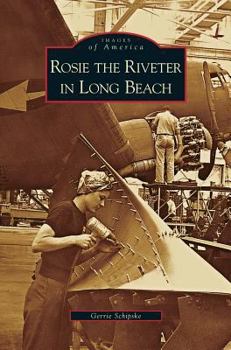 Rosie the Riveter in Long Beach - Book  of the Images of America: California