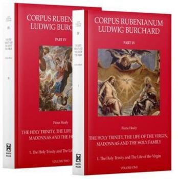 Hardcover Corpus Rubenianum Part IV: The Holy Trinity, the Life of the Virgin, Madonnas, and the Holy Family: The Holy Trinity and the Life of the Virgin Book