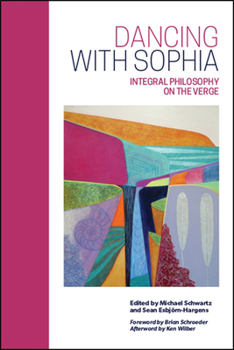 Dancing with Sophia: Integral Philosophy on the Verge - Book  of the SUNY Series in Integral Theory