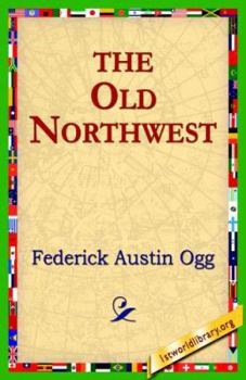 The Old Northwest: A Chronicle of the Ohio Valley and Beyond - Book #19 of the Chronicles of America