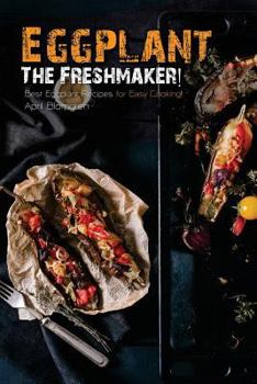 Paperback Eggplant - The Freshmaker!: Best Eggplant Recipes for Easy Cooking! Book