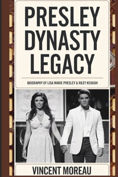 Presley Dynasty legacy: Biography of Lisa Marie Presley & Riley Keough