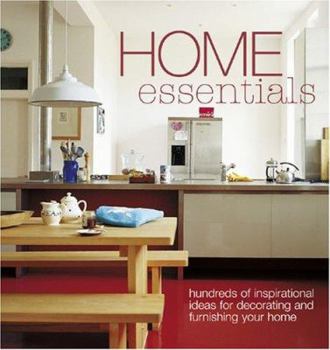 Hardcover Home Essentials: Hundreds of Inspirational Ideas for Decorating and Furnishing Your Home Book