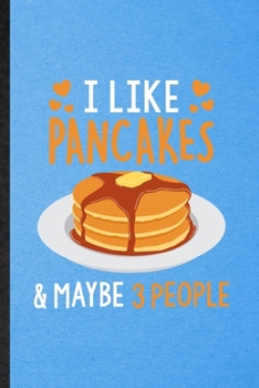 Paperback I Like Pancakes Maybe 3 People: Lined Notebook For Hotcake Cook Baker Chef. Funny Ruled Journal For Griddlecake Flapjack. Unique Student Teacher Blank Book