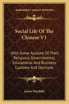 Social Life of the Chinese V1: With Some Account of Their Religious, Governmental, Educational and Business Customs and Opinions