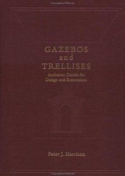 Hardcover Gazebos and Trellises: Authentic Details for Design and Restoration Book