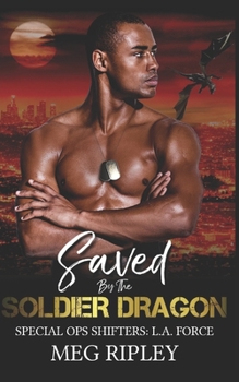 Saved By The Soldier Dragon - Book #2 of the Special Ops Shifters: L.A. Force